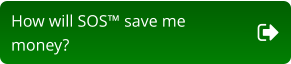 How will SOS™ save me  money?